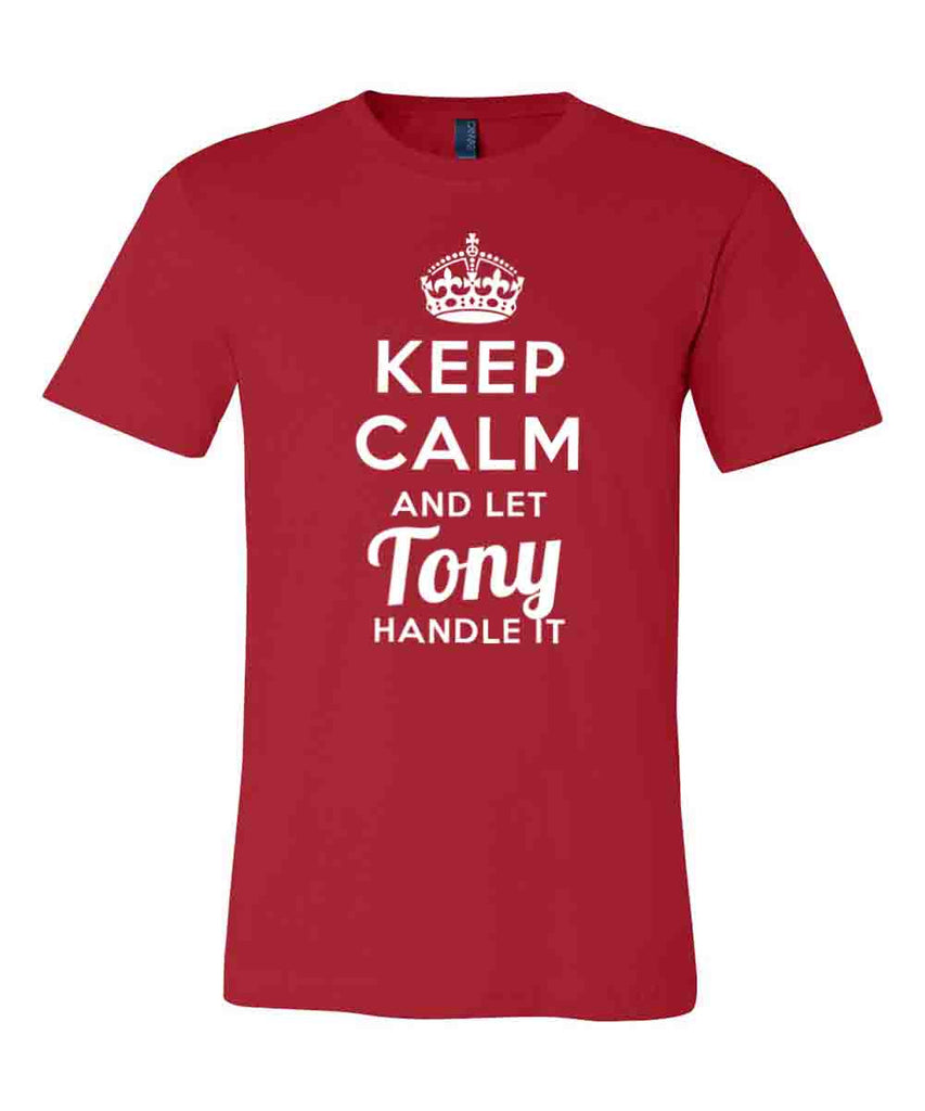Keep Calm and Let Tony Handle It T-Shirt – TeeFuse