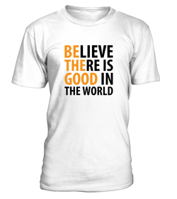 Believe There is Good in the World Unisex Shirt