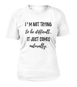 Not Trying to be Difficult