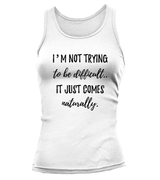 Not Trying to be Difficult