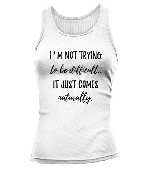 Not Trying to be Difficult