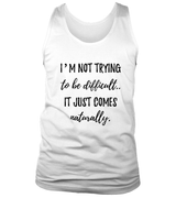 Not Trying to be Difficult
