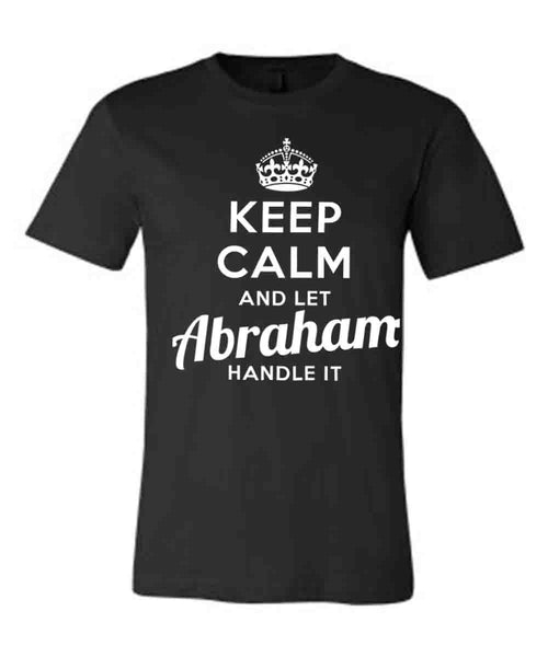 Keep Calm and Let Abraham Handle It