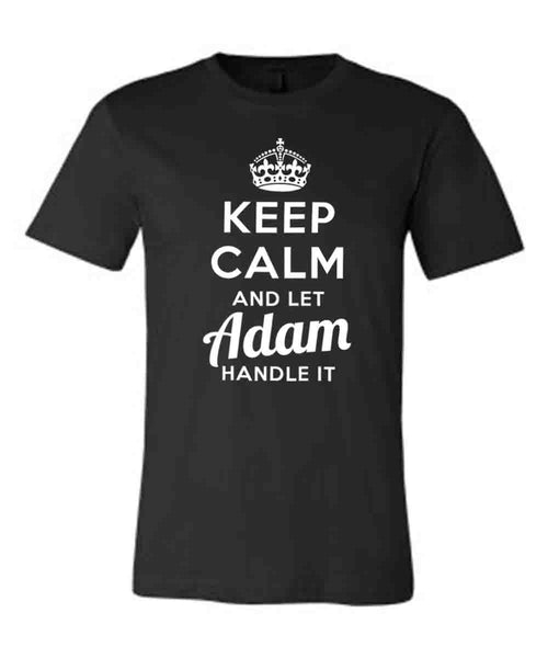 Keep Calm and Let Adam Handle It