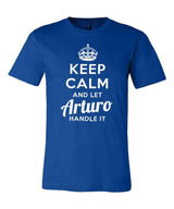 Keep Calm and Let Arturo Handle It