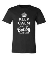 Keep Calm and Let Bobby Handle It