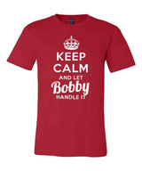 Keep Calm and Let Bobby Handle It