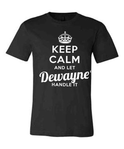 Keep Calm and Let Dewayne Handle It