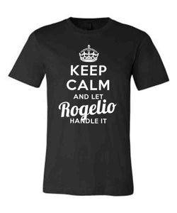 Keep Calm and Let Rogelio Handle It