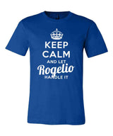 Keep Calm and Let Rogelio Handle It