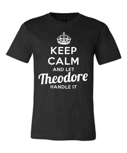 Keep Calm and Let Theodore Handle It