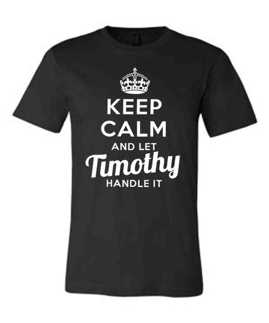 Keep Calm and Let Timothy Handle It