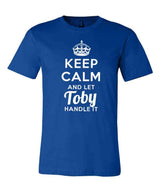 Keep Calm and Let Toby Handle It