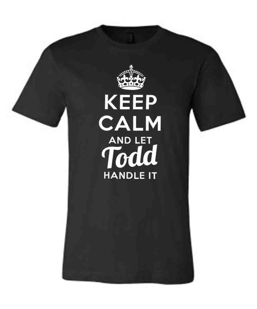 Keep Calm and Let Todd Handle It