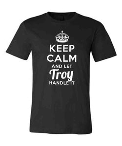 Keep Calm and Let Troy Handle It