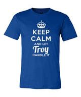 Keep Calm and Let Troy Handle It