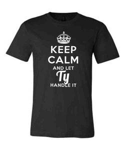 Keep Calm and Let Ty Handle It