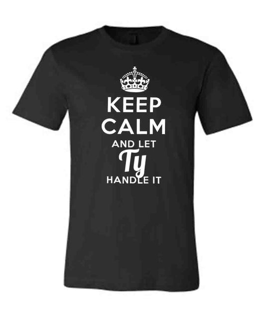 Keep Calm and Let Ty Handle It